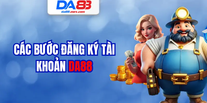 Các bước đăng ký tài khoản DA88