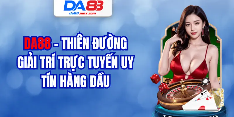 DA88 – Thiên đường giải trí trực tuyến uy tín hàng đầu