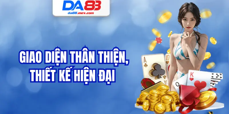 Giao diện thân thiện, thiết kế hiện đại
