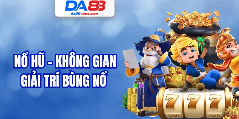 Nổ hũ – Không gian giải trí bùng nổ